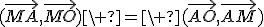(\vec{MA},\vec{MO})\ =\ (\vec{AO},\vec{AM})