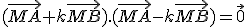 (\vec{MA}+k\vec{MB}).(\vec{MA}-k\vec{MB})=\vec{0}