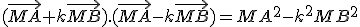 (\vec{MA}+k\vec{MB}).(\vec{MA}-k\vec{MB})=MA^2-k^2MB^2