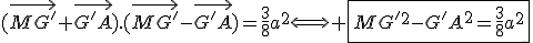 (\vec{MG'}+\vec{G'A}).(\vec{MG'}-\vec{G'A})=\frac{3}{8}a^2\Longleftrightarrow \fbox{MG'^2-G'A^2=\frac{3}{8}a^2}