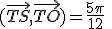 (\vec{TS},\vec{TO})=\frac{5\pi}{12}\;\;[\pi]
