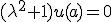 ({\lambda}^2+1)u(a)=0