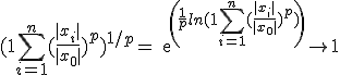 ( 1 + \sum_{i=1}^n (\frac{|x_i|}{|x_0|})^p )^{1/p} = exp(\frac{1}{p} ln(1+\sum_{i=1}^n (\frac{|x_i|}{|x_0|})^p )) \rightarrow 1