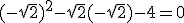 (-\sqrt 2)^2 - \sqrt 2 (-\sqrt 2)-4 = 0
