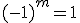 (-1)^m=1