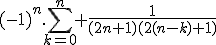 (-1)^n.\Bigsum_{k=0}^n \frac{1}{(2n+1)(2(n-k)+1)}