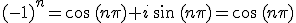 (-1)^n=\cos\,(n\pi)+i\,\sin\,(n\pi)=\cos\,(n\pi)