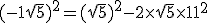 (-1+\sqrt{5})^2=(\sqrt{5})^2-2\times \sqrt{5}\times 1 +1^2