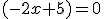 (-2x+5)=0