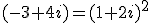 (-3+4i)=(1+2i)^2