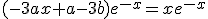 (-3ax+a-3b)e^{-x}=xe^{-x}