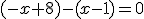 (-x+8)-(x-1)=0