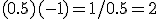 (0.5)(-1)=1/0.5=2