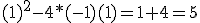 (1)^2-4*(-1)(1)=1+4=5