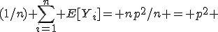 (1/n) \sum_{i=1}^n E[Y_i]= np^2/n = p^2 