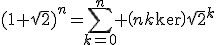 (1+\sqrt{2})^n=\sum_{k=0}^n \(n\\k\)\sqrt{2}^k