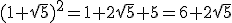 (1+\sqrt{5})^2=1+2\sqrt{5}+5=6+2\sqrt{5}