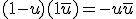 (1 - u)(1 + \overline{u}) = - u + \overline{u}