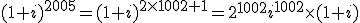 (1+i)^{2005}=(1+i)^{2\times1002+1}=2^{1002}i^{1002}\times(1+i)