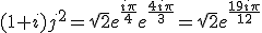 (1+i)j^2=\sqrt{2}e^{\frac{i\pi}{4}}e^{\frac{4i\pi}{3}}=\sqrt{2}e^{\frac{19i\pi}{12}}