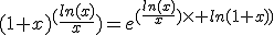 (1+x)^(\frac{ln(x)}{x})=e^{(\frac{ln(x)}{x})\times ln(1+x))}