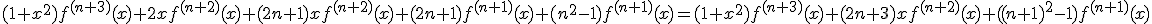 (1+x^2)f^{(n+3)}(x)+2xf^{(n+2)}(x)+(2n+1)xf^{(n+2)}(x)+(2n+1)f^{(n+1)}(x)+(n^2-1)f^{(n+1)}(x)=(1+x^2)f^{(n+3)}(x)+(2n+3)xf^{(n+2)}(x)+((n+1)^2-1)f^{(n+1)}(x)