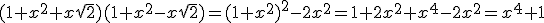 (1+x^2+x\sqrt{2})(1+x^2-x\sqrt{2})=(1+x^2)^2-2x^2=1+2x^2+x^4-2x^2=x^4+1