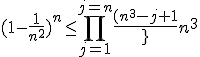 (1-\frac{1}{n^2})^n\leq\large\prod_{j=1}^{j=n}{\frac{(n^3-j+1)}{n^3}