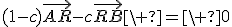 (1-c)\vec{AR}-c\vec{RB}\ =\ 0