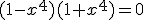 (1-x^4)(1+x^4)=0