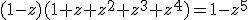 (1-z)(1+z+z^2+z^3+z^4)=1-z^5