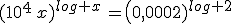(10^4\,x)^{log x}\,=\(0,0002)^{log 2}