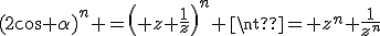 (2\cos \alpha)^n =\left( z+\frac{1}{z}\right)^n \neq z^n+\frac{1}{z^n}