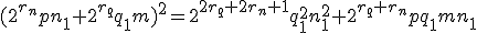 (2^{r_n}pn_1+2^{r_q}q_1m)^2=2^{2r_q+2r_n+1}q_1^2n_1^2+2^{r_q+r_n}pq_1mn_1