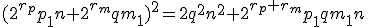 (2^{r_p}p_1n+2^{r_m}qm_1)^2=2q^2n^2+2^{r_p+r_m}p_1qm_1n