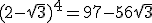 (2-\sqrt{3})^4=97-56\sqrt{3}