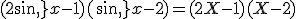(2sin\,x-1)(sin\,x-2)=(2X-1)(X-2)