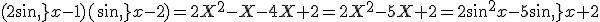 (2sin\,x-1)(sin\,x-2)=2X^2-X-4X+2=2X^2-5X+2=2sin^2x-5sin\,x+2