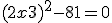 (2x + 3)^2 - 81 = 0 