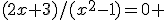 (2x+3)/(x^2-1)=0 