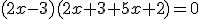(2x-3)(2x+3+5x+2)=0