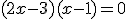 (2x-3)(x-1)=0