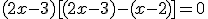 (2x-3)[(2x-3)-(x-2)]=0
