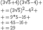 (3\sqrt{5}+4)(3\sqrt{5}-4)
 \\ =(3\sqrt{5})^2-4^2
 \\ =9*5-16
 \\ =45-16
 \\ =29