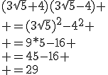 (3\sqrt{5}+4)(3\sqrt{5}-4) \\ =(3\sqrt{5})^2-4^2 \\ =9*5-16 \\ =45-16 \\ =29