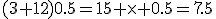 (3+12)0.5=15 \times 0.5=7.5