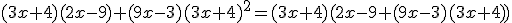 (3x+4)(2x-9)+(9x-3)(3x+4)^{2}=(3x+4)(2x-9+(9x-3)(3x+4))