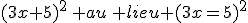 (3x+5)^2\, au\, lieu (3x=5)^2