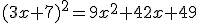 (3x+7)^2=9x^2+42x+49