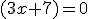 (3x+7)=0